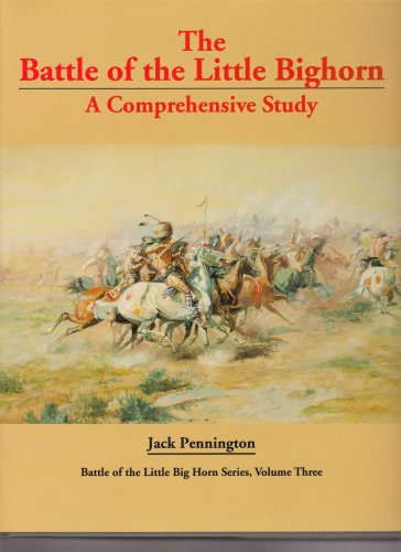 The Battle of the Little Bighorn; A Comprehensive Study