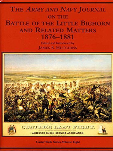 The Army and Navy Journal on the Battle of the Little Bighorn and Related Matters, 1876-1881 (Cus...