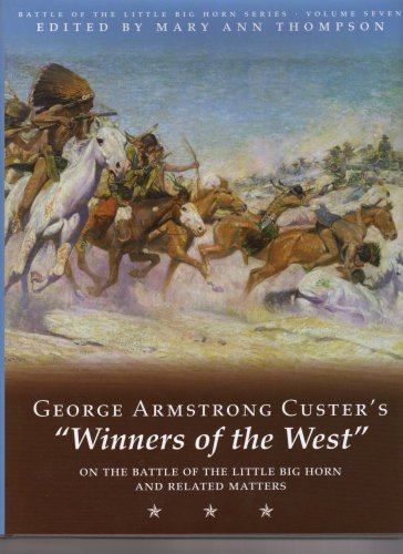 Imagen de archivo de George Armstrong Custer's Winners of the West on the Battle of the Little Big Horn and Related Matters (Battle of the Little Big Horn Series, Volume 7) a la venta por books4u31