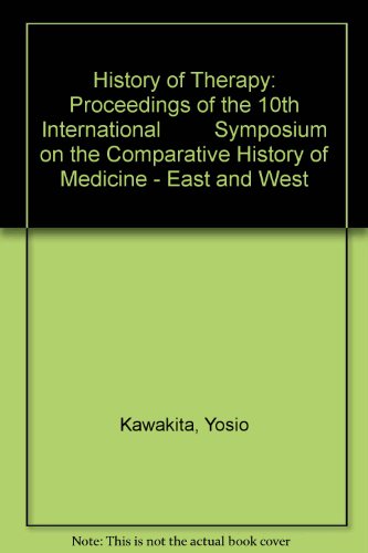 Beispielbild fr History of Therapy: Proceedings of the 10th International Symposium on the Comparative History of Medicine - East and West zum Verkauf von medimops