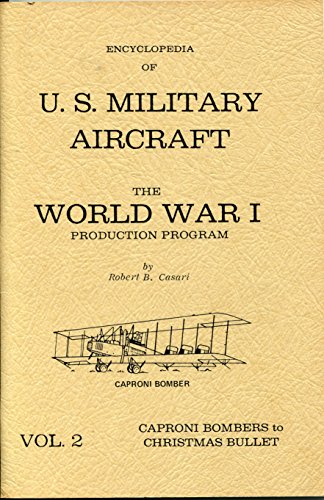 Beispielbild fr Encyclopedia of U. S. Military Aircraft the World War I Production Program, Vol. 2 Caproni Bombers to Christmas Bullet zum Verkauf von ThriftBooks-Dallas