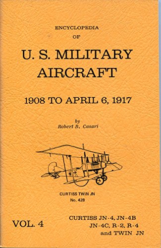 Beispielbild fr Encyclopedia of US Military Aircraft Volume 4 1908 to April 6 1917 - Curtis JN-4 JN-4B JN-4C R-2 R-4 and Twin JN zum Verkauf von ThriftBooks-Dallas