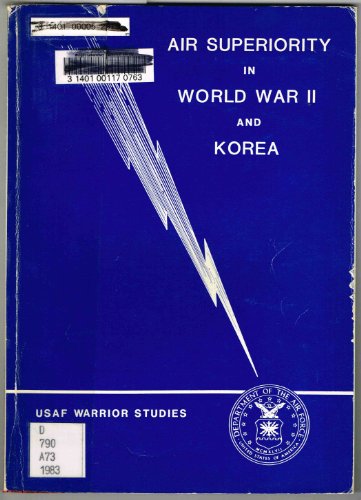 Air Superiority in World War II and Korea: An Interview with Generals Ferguson, Lee, Momyer, and ...