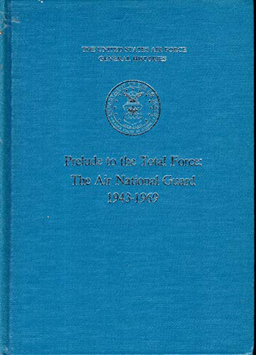 Beispielbild fr Prelude To Total Force: The Air National Guard 1943-1969 (The United States Air Force General Histories) zum Verkauf von HPB-Emerald
