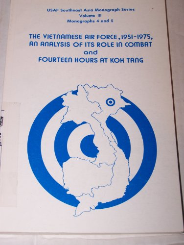 Stock image for The Vietnamese Air Force, 1951-1975, An Analysis of Its Role in Combat and Fourteen Hours at Koh Tang: USAF Southeast Asia Monograph Series, Vol. III, Monographs 4 and 5 for sale by Texas Star Books