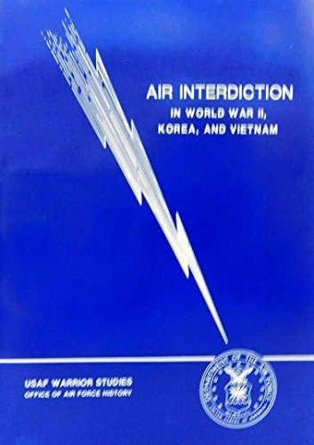 Imagen de archivo de AIR INTERDICTION IN WORLD WAR II, KOREA, AND VIETNAM a la venta por Old Army Books