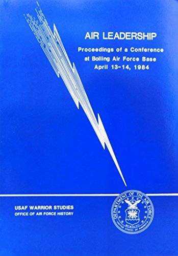 Imagen de archivo de Air Leadership: Proceedings of a Conference at Bolling Air Force Base April 13-14, 1984 a la venta por Berry Hill Book Shop