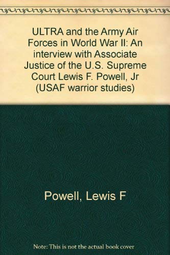 Beispielbild fr ULTRA and the Army Air Forces in World War II: An interview with Associate Justice of the U.S. Supreme Court Lewis F. Powell, Jr (USAF warrior studies) zum Verkauf von Books From California