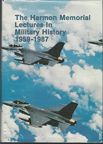 Beispielbild fr The Harmon Memorial Lectures in Military History, 1959-1987: A Collection of the First Thirty Harmon Lectures Given at the United States Air Force Academy (Special Studies) zum Verkauf von Better World Books