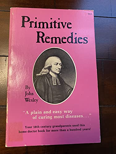 Primitive Remedies. (9780912800042) by Wesley, John