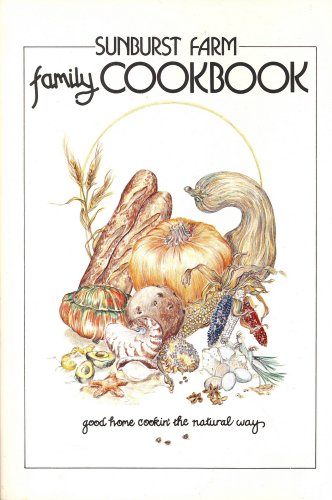 Stock image for Sunburst Farm family cookbook: Good home cookin' the natural way for sale by Gulf Coast Books