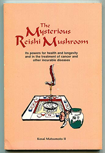 9780912800523: The mysterious reishi mushroom: Its powers for health and longevity and in the treatment of cancer and other incurable diseases (Lifeline book)