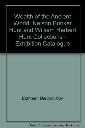 Stock image for Wealth of the Ancient World: Nelson Bunker Hunt and William Herbert Hunt Collections - Exhibition Catalogue for sale by Better World Books