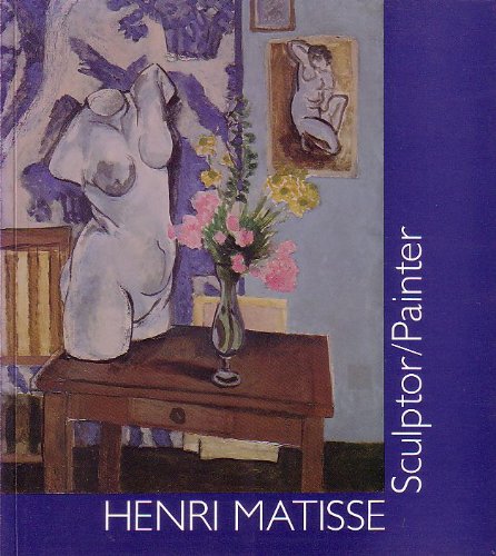 Imagen de archivo de Henri Matisse, Sculptor/Painter: A Formal Analysis of Selected Works a la venta por The Unskoolbookshop
