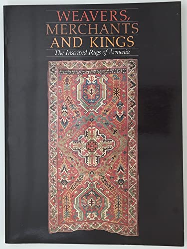 Imagen de archivo de Weavers, Merchants, and Kings : The Inscribed Rugs of Armenia a la venta por Better World Books