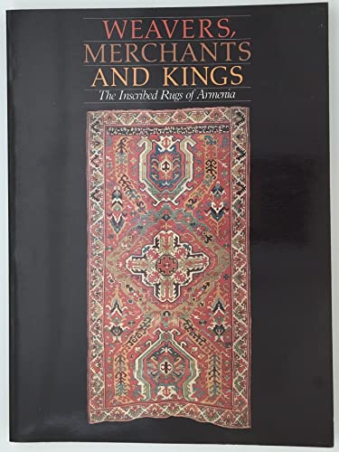 9780912804170: Weavers, Merchants, and Kings: The Inscribed Rugs of Armenia