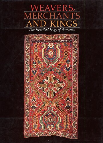 Imagen de archivo de Weavers, Merchants, and Kings : The Inscribed Rugs of Armenia a la venta por Manchester By The Book