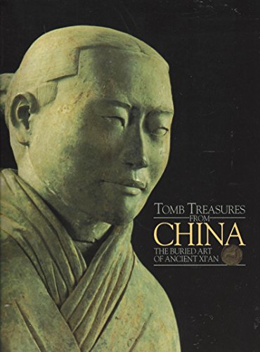 Imagen de archivo de TOMB TREASURES FROM CHINA: THE BURIED ART OF ANCIENT XI'AN a la venta por WONDERFUL BOOKS BY MAIL