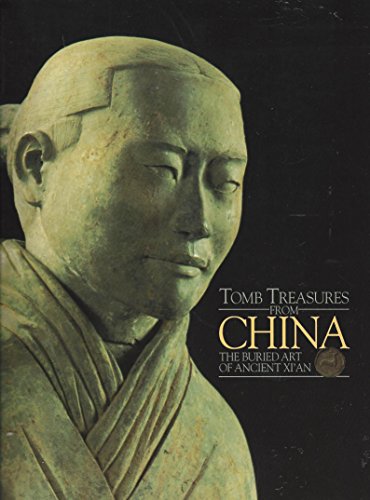 Stock image for TOMB TREASURES FROM CHINA: THE BURIED ART OF ANCIENT XI'AN for sale by WONDERFUL BOOKS BY MAIL
