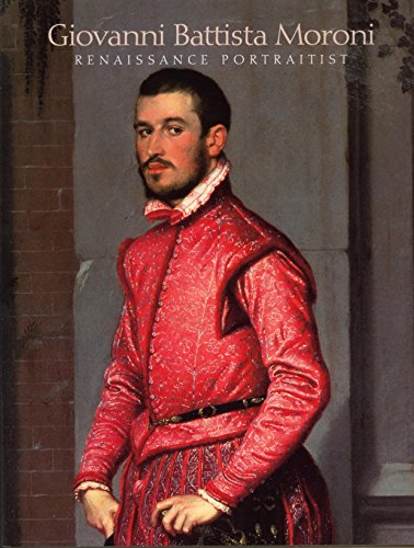 Imagen de archivo de Giovanni Battista Moroni: Renaissance Portraitist a la venta por Half Price Books Inc.