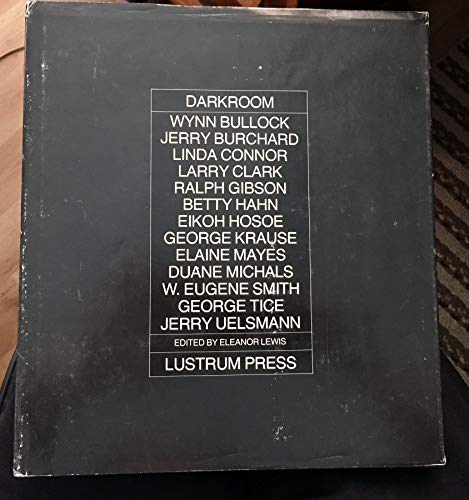 Darkroom (9780912810201) by Wynn Bullock; Jerry Burchard; Linda Connor; Larry Clark; Ralph Gibson; Betty Hahn; Eikoh Hosoe; George Krause; Elaine Mayes