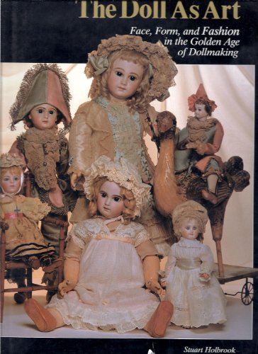 Beispielbild fr The Doll As Art - Face, Form, and Fashion in the Golden Age of Dollmaking (Doll As Art series) zum Verkauf von HPB-Red