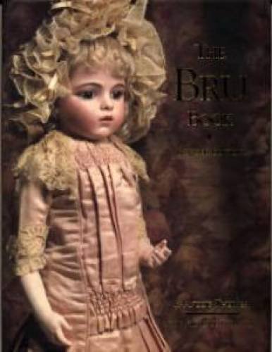 9780912823072: The Bru Book A History and Study of the Dolls of Leon Casimir Bru and his Successors