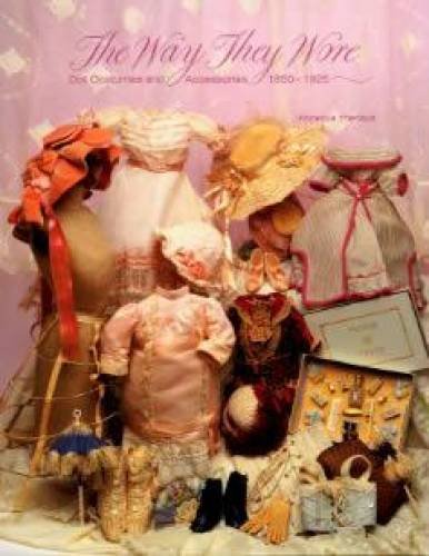 Beispielbild fr The Way They Wore : Doll Costumes & Accessories, 1850-1925 (Doll Costuming series) zum Verkauf von HPB-Diamond