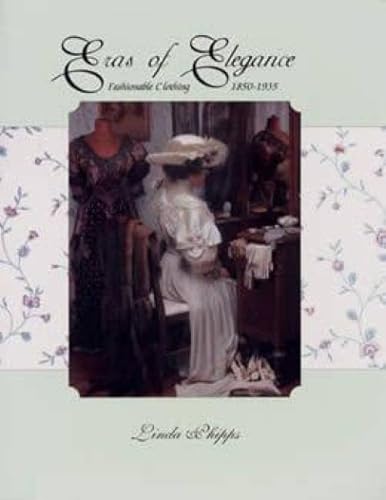 Beispielbild fr Eras of Elegance : Fashionable Clothing 1850-1935 (The Anna Lee Shetler Collection) zum Verkauf von Books From California