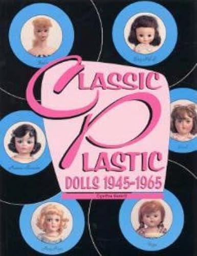 Stock image for Classic Plastic Dolls 1945 - 1965 for sale by Front Cover Books