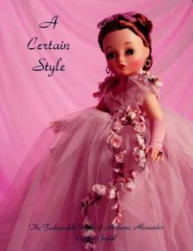 Stock image for A certain style: The Fashionable Dolls of Madame Alexander for sale by -OnTimeBooks-