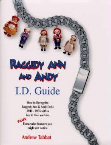 9780912823720: Raggedy Ann and Andy I.D. guide: How to recognize Raggedy Ann & Andy dolls 1918-1965, with a key to their rarities : plus extra -value features you might not notice