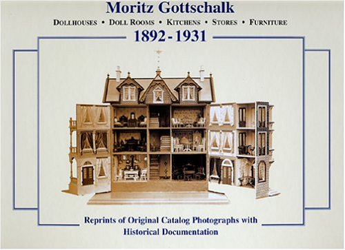 Stock image for MORITZ GOTTSCHALK. Dollhouses; Doll Rooms; Kitchens; Stores; Furniture - 1892-1931. Documentation with original catalogue. for sale by de Wit Books