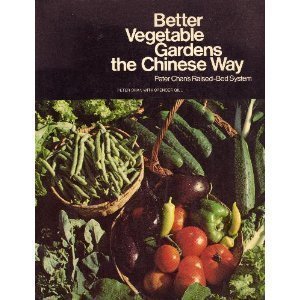 Imagen de archivo de Better Vegetable Gardens the Chinese Way: Peter Chan's Raised-Bed System a la venta por Half Price Books Inc.