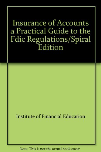 Insurance of Accounts a Practical Guide to the Fdic Regulations/Spiral Edition (9780912857565) by Institute Of Financial Education