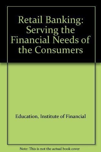 Retail Banking: Serving the Financial Needs of the Consumers (9780912857923) by Education, Institute Of Financial