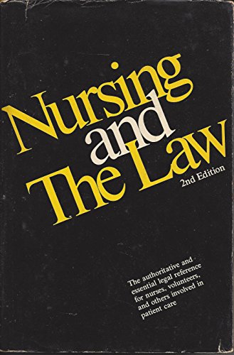 Nursing and the Law: The Auitoritative and Essential Legal Reference for Nurses, Volunteers, and ...