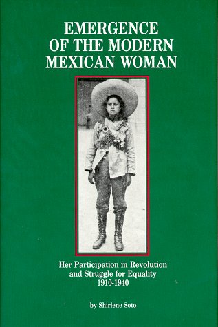 Beispielbild fr Emergence of the Modern Mexican Woman: Her Participation in Revolution and Struggle for Equality, 1910-1940 (Women and Modern Revolution Series) zum Verkauf von Seattle Goodwill