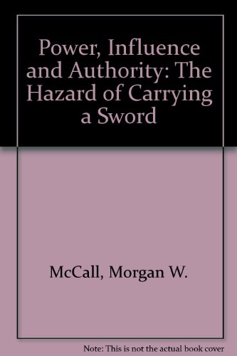 Power, Influence and Authority: The Hazards of Carrying a Sword (9780912879093) by McCall, Morgan W.