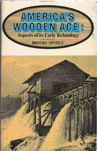 Stock image for America's Wooden Age: Aspects of Its Early Technology for sale by Half Price Books Inc.