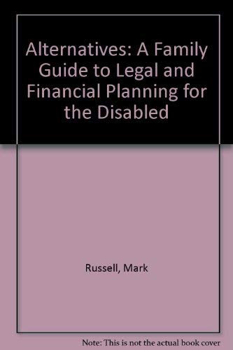 Stock image for Alternatives: A Family Guide to Legal & Financial Planning for the Disabled for sale by ThriftBooks-Dallas
