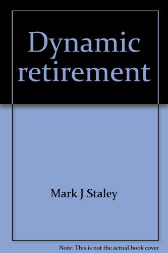 Beispielbild fr Dynamic Retirement: How to Retire and Love It! Complete Guidebook to Planning Your Life, Love, and Finances After 40 zum Verkauf von BookDepart