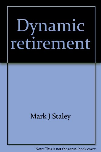 Stock image for Dynamic Retirement: How to Retire and Love It! Complete Guidebook to Planning Your Life, Love, and Finances After 40 for sale by BookDepart