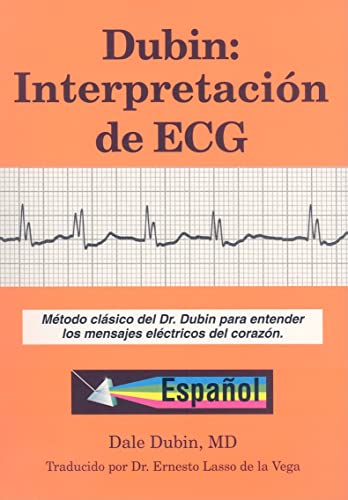 Stock image for Dubin: Interpretacion de ECG: Metodo Clasico del Dr. Dubin Para Entender los Mensajes Electricos del Corazon (Spanish Edition) for sale by Books Unplugged