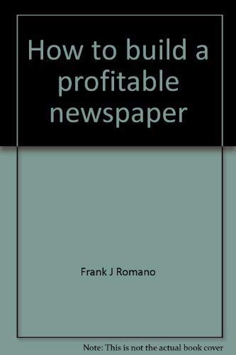 How to build a profitable newspaper: printing impressions, (9780912920153) by Frank J. Romano