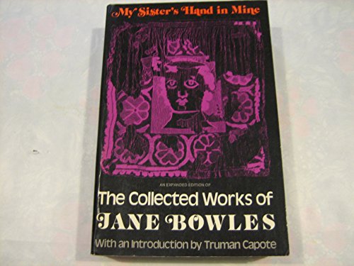 Beispielbild fr My Sister's Hand in Mine : An Expanded Edition of the Collected Works of Jane Bowles zum Verkauf von Better World Books