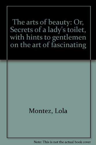 Imagen de archivo de The Arts of Beauty or Secrets of a Lady's Toilet a la venta por Richard F. Murphy, Jr. Old Books