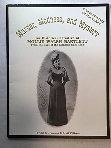 9780912950471: Murder, madness, and mystery: An historical narrative of Mollie Walsh Bartlett, from the days of the Klondike Gold Rush