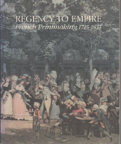 Beispielbild fr Regency to empire: French printmaking, 1715-1814 zum Verkauf von Books of the Smoky Mountains