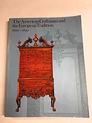 Imagen de archivo de The American Craftsman And The European Tradition 1620-1820 a la venta por Coalesce Bookstore